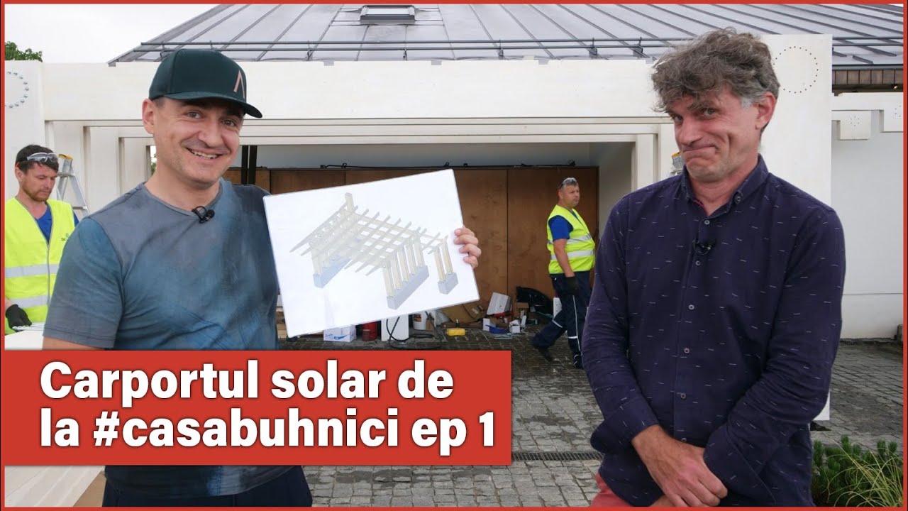 Carportul solar de la #casabuhnici - ep. 1 - CaseBune.ro